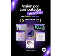 Visión por Computador en Acción con OpenCV y Python: 5 proyectos prácticos que puedes construir hoy