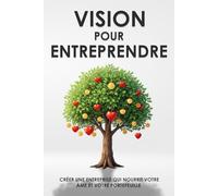 Vision pour entreprendre: Créer une entreprise qui nourrit votre âme et votre portefeuille (Collection Développement personnel)