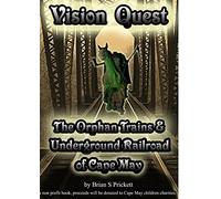 Vision Quest The Orphan Trains & Underground Railroad Of Cape May