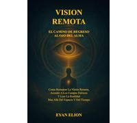VISION REMOTA: El Camino De Regreso Al Ojo Del Alma