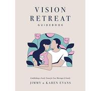 Vision Retreat Guidebook: Establishing a Yearly Vision for Your Marriage and Family