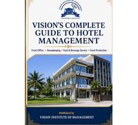 Vision’s Complete Guide of Hotel Management: Published by VISION INSTITUTE OF MANAGEMENT