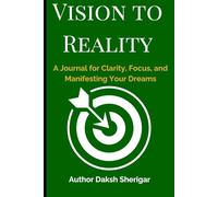 Vision to Reality: A Guided Journal for Turning Dreams into Achievable Goals