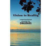 Vision to reality, A manifestation journal for dreamers.
