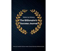 Vision to Victory: The Billionaire’s Success Journal