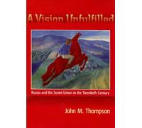 Vision Unfulfilled: Russia and the Soviet Union in the Twentieth Century