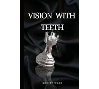Vision with Teeth: How to Build a Vision That Bites Back: Discipline, Clarity, and Consistency for the Modern Hustler