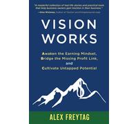 Vision Works: Awaken the Earning Mindset, Bridge the Missing Profit Link, and Cultivate Untapped Potential