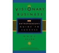 Visionary Business: An Entrepreneur's Guide to Success