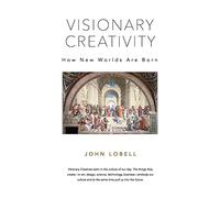 Visionary Creativity: How New Worlds Are Born