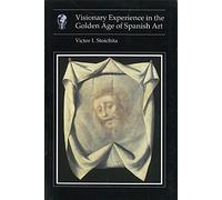 Visionary Experience in the Golden Age of Spanish Art (Essays in Art and Culture)