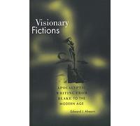 Visionary Fictions - Apocalyptic Writing from Blake to the Modern Age