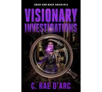 Visionary Investigations: From the World of Novel #1.5 (Dead and Back Again)