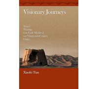 Visionary Journeys: Travel Writings from Early Medieval and Nineteenth-Century China (Harvard-Yenching Institute Monograph Series): 78