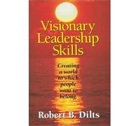 Visionary Leadership Skills: Skills and Tools for Creative Leadership
