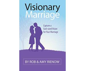 Visionary Marriage: Capture a God-Sized Vision for Your Marriage