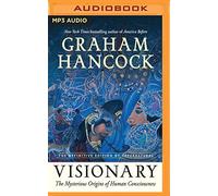 Visionary: The Mysterious Origins of Human Consciousness