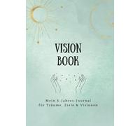 Visionbook - Mein 5-Jahres-Journal für Träume, Ziele und Visionen | Planer für deine Visionen inkl. Reflexionsfragen und freien Vision Board Seiten | Begleiter zur Persönlichkeitsentwicklung
