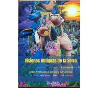 Visiones Antiguas de la Selva: Arte Ayahuasca de Jolu Amaringo