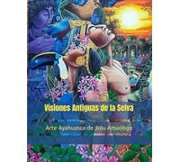 Visiones Antiguas de la Selva: Arte Ayahuasca de Jolu Amaringo