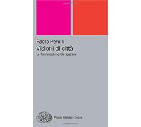 Visioni di città: Le forme del mondo spaziale (Pbe Nuova serie)
