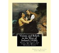 Visions and Beliefs in the West of Ireland (1920). By: Lady Gregory, and By: W. B. Yeats: With two esays and notes By: William Butler Yeats ( 13 June 1865 - 28 January 1939)