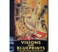 Visions and Blueprints: Avant-garde Culture and Radical Politics in Early Twentieth-century Europe
