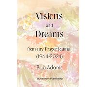 Visions and Dreams: from my Prayer Journal