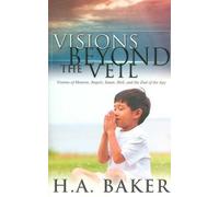 [(Visions Beyond the Veil : Visions of Heaven, Angels, Satan, Hell, and the End of the Age)] [By (author) H A Baker] published on (November, 2006)