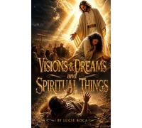 Visions & Dreams and Spiritual Things