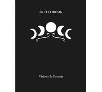 Visions & Dreams Sketchbook: A Spiritual Drawing Journal for Dreams, Symbols & Subconscious Messages
