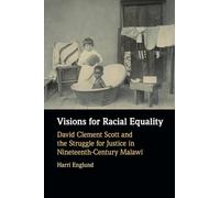 Visions for Racial Equality: David Clement Scott and the Struggle for Justice in Nineteenth-Century Malawi