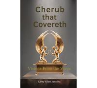 Visions from the Verge: Peripheral Glimpses of God from the Edge of Eternity: Cherub that Covereth