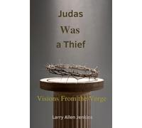 Visions from the Verge: Peripheral Glimpses of God from the Edge of Eternity: Judas Was a Thief