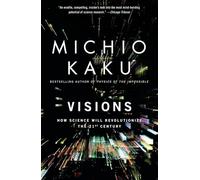 Visions: How Science Will Revolutionize the 21st Century