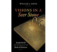 Visions in a Seer Stone: Joseph Smith and the Making of the Book of Mormon