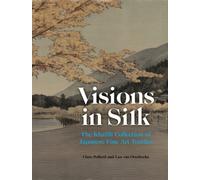 Visions in Silk : The Khalili Collection of Japanese Fine Art Textiles