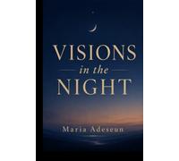 Visions In The Night: An Encounter With Mysteries and Kingdoms (Encounters With God In The Bible)