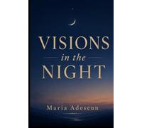 Visions In The Night: An Encounter With Mysteries and Kingdoms (Encounters With God In The Bible)