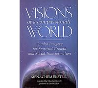 VISIONS OF A COMPASSIONATE WOR: Guided Imagery for Spiritual Growth and Social Transformation