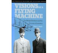 Visions of a Flying Machine: The Wright Brothers and the Process of Invention (Smithsonian History of Aviation Series)