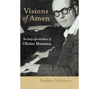Visions of Amen: The Early Life and Music of Olivier Messiaen
