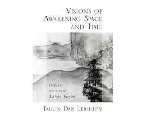 Visions of Awakening Space and Time: Dōgen and the Lotus Sutra