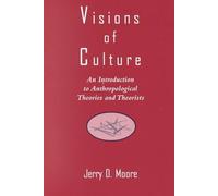 Visions of Culture: An Introduction to Anthropological Theories and Theorists