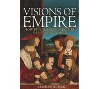 Visions of Empire - How Five Imperial Regimes Shaped the World