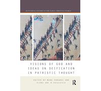 Visions of God and Ideas on Deification in Patristic Thought (Routledge Studies in the Early Christian World)