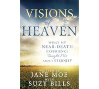 Visions of Heaven: What My Near-Death Experience Taught Me about Eternity