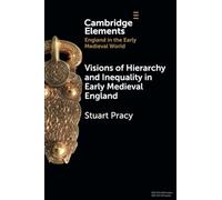 Visions of Hierarchy and Inequality in Early Medieval England (Elements in England in the Early Medieval World)