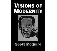 Visions of Modernity: Representation, Memory, Time and Space in the Age of the Camera