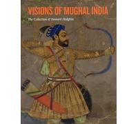 Visions of Mughal India: The Collection of Howard Hodgkin